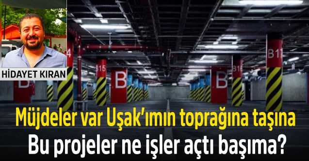 Müjdeler var Uşak’ımın toprağına taşına  Bu projeler ne işler açtı başıma