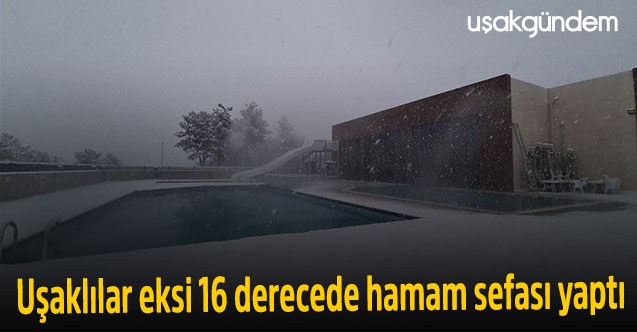 Uşaklılar eksi 16 derecede hamam sefası yaptı