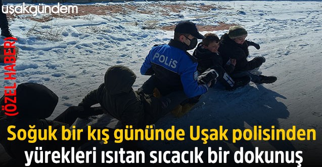 Soğuk bir kış gününde Uşak polisinden yürekleri ısıtan sıcacık bir dokunuş