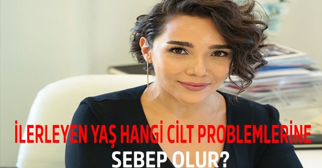 İlerleyen Yaş Hangi Cilt Problemlerine Sebep Olur?