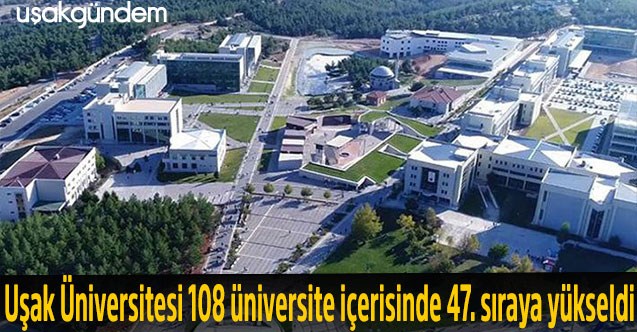 Uşak Üniversitesi 108 üniversite içerisinde 47. sıraya yükseldi