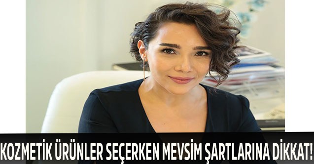 Kozmetik Ürünler Seçerken Mevsim Şartlarına Dikkat!