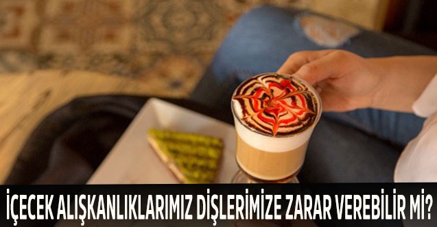 İçecek Alışkanlıklarımız Dişlerimize Zarar Verebilir mi?