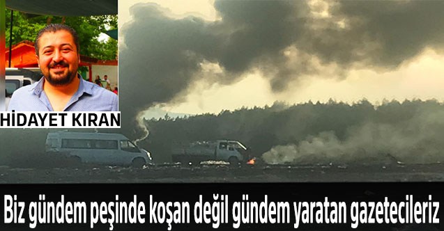 Biz gündem peşinde koşan değil gündem yaratan gazetecileriz