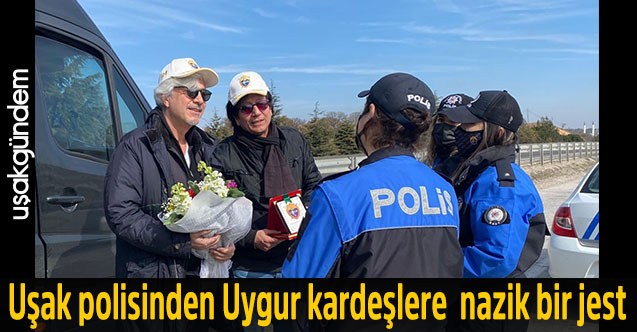 Uşak polisinden Uygur kardeşlere nazik bir jest