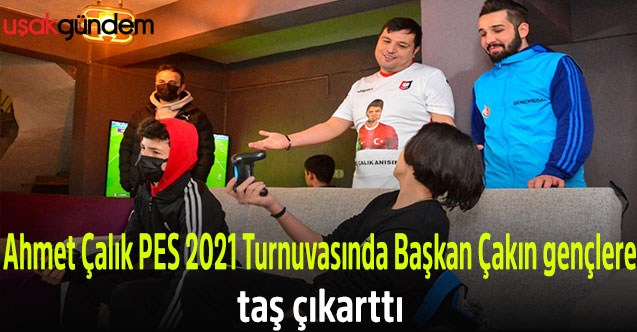 Ahmet Çalık PES 2021 Turnuvasında Başkan Çakın gençlere taş çıkarttı
