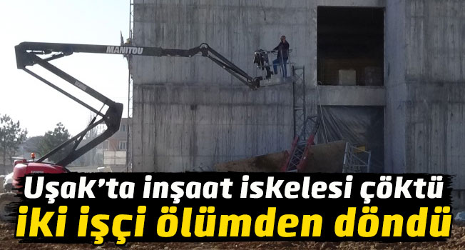 Uşak’ta inşaat iskelesi çöktü, 2 işçi ölümden döndü
