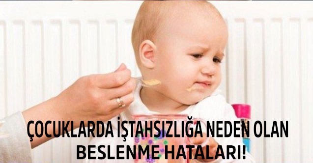 Çocuklarda İştahsızlığa Neden Olan Beslenme Hataları!