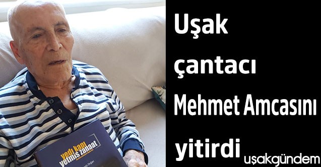 Uşak çantacı Mehmet Amcasını yitirdi