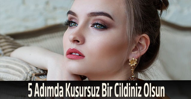 5 Adımda Kusursuz Bir Cildiniz Olsun