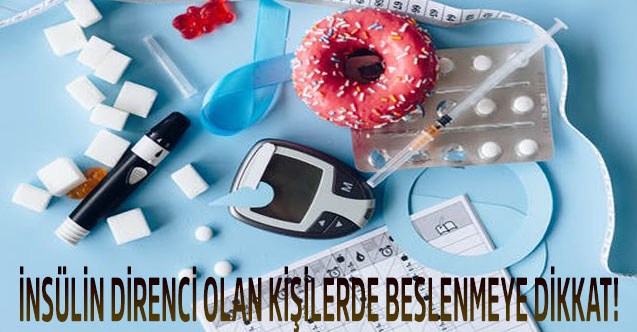 İnsülin Direnci Olan Kişiler de Beslenmeye Dikkat!