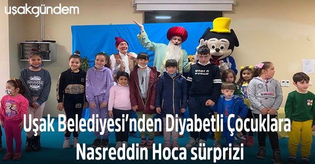 Uşak Belediyesi’nden Diyabetli Çocuklara Nasreddin Hoca sürprizi
