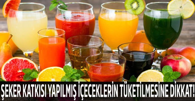 Şeker Katkısı Yapılmış İçeceklerin Tüketilmesine Dikkat!