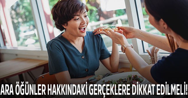 Ara Öğünler Hakkındaki Gerçeklere Dikkat Edilmeli!