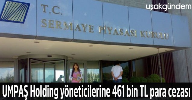 UMPAŞ Holding yöneticilerine 461 bin TL para cezası