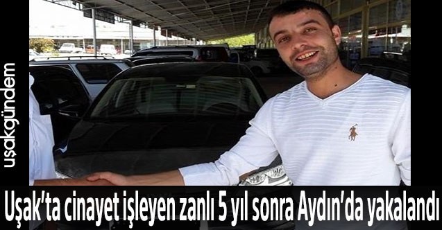 Uşak’ta cinayet işleyen zanlı 5 yıl sonra Aydın’da yakalandı