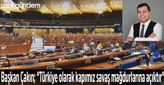Başkan Çakın; “Türkiye olarak kapımız savaş mağdurlarına açıktır”