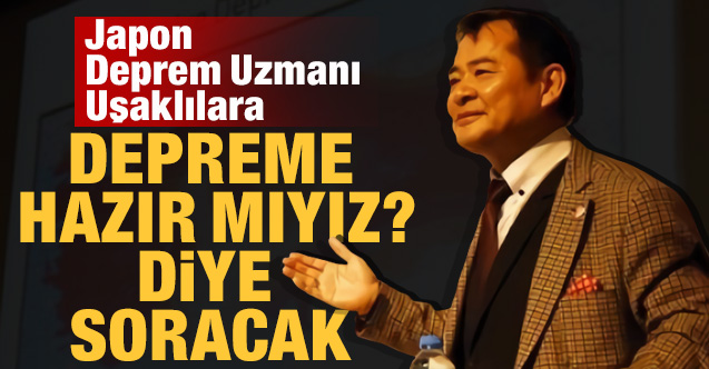 Mimar Yoshinori Moriwaki Uşak’ta “Depreme Hazır mıyız?” diye soracak