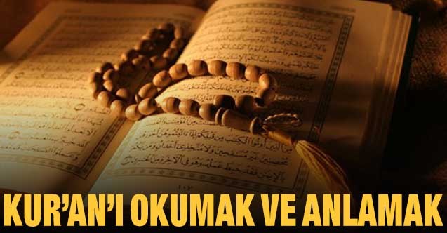 KUR’AN’I OKUMAK VE ANLAMAK