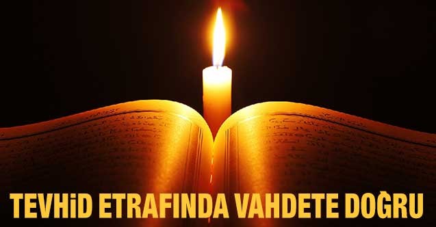 TEVHİD ETRAFINDA VAHDETE DOĞRU