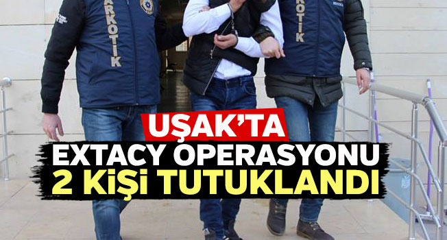 Uşak’ta extacy operasyonu