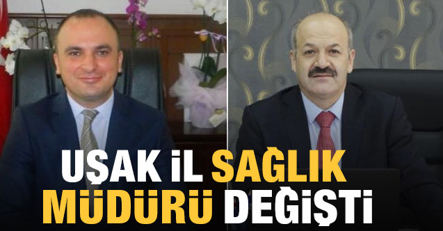 Uşak İl Sağlık Müdürü Değişti