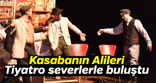 "Kasabanın Alileri' oyununu Uşaklı tiyatro severlerle buluştu