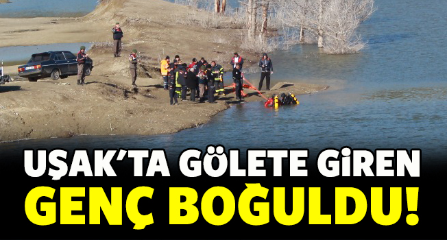 Uşak'ta gölete giren genç boğuldu