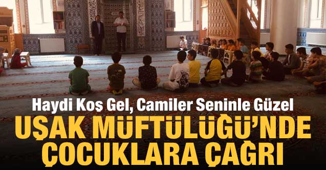 Uşak Müftülüğünden çocuklara çağrı; "Haydi Koş Gel, Camiler Seninle Güzel"