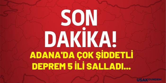 SON DAKİKA! AFAD duyurdu Adana'da şiddetli deprem 5 ili salladı