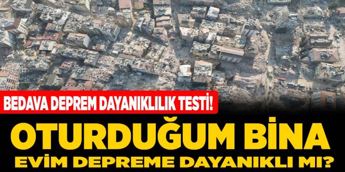 Oturduğum bina evim depreme dayanıklı mı? İşte 10 soruda bedava depreme dayanıklılık testi