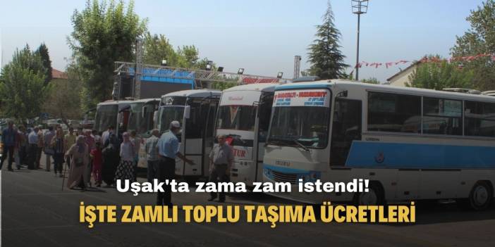 Uşak'ta zama zam istendi! İşte yeni toplu taşıma ücretleri