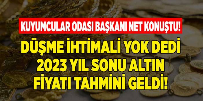 Kuyumcular odası başkanı düşme ihtimali yok diyerek gram altın tahmini yaptı! Altını olan dört köşe olacak