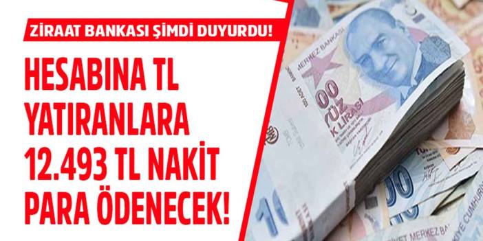 Ziraat Bankası ŞİMDİ duyurdu! Hesabına TL yatıranlara 32 gün sonra 12.493 TL EK nakit para ödemesi yapılacak