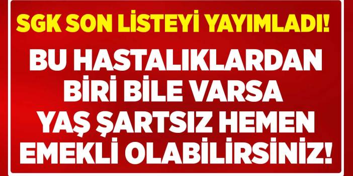 Yaş şartı olmadan erken emeklilik kapısı açan hastalıklar! İşte SGK malulen emeklilik hastalıkları 2023 listesi