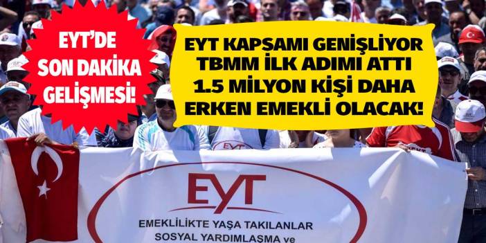 EYT kapsamı genişliyor! Meclis düğmeye bastı 1.5 milyon kişi daha yaş şartsız erken emeklilik hakkı elde edecek