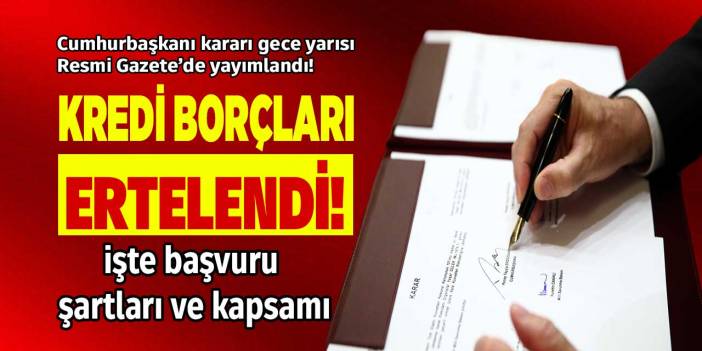 Cumhurbaşkanı Erdoğan imzaladı! Kredi borçları 6 ay ertelendi Resmi Gazete kararı çıktı