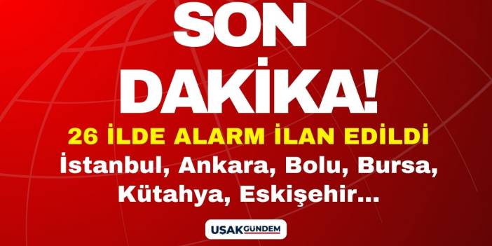 Ekipler teyakkuza geçirildi! İstanbul Ankara Kütahya Kırklareli Eskişehir Bursa Bolu ve 26 ilde kırmızı alarm
