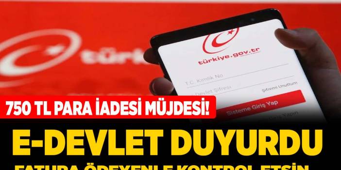 750 TL para iadesi için e-Devlet duyurusu geldi! Turkcell Digitürk Türk Telekom DSmart Vodafone faturası ödeyenler