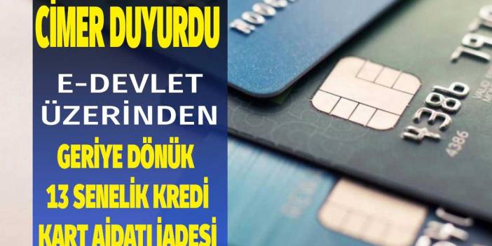 CİMER resmen duyurdu! e-Devlet üzerinden geriye dönük 13 senelik kredi kartı aidatı iadesi açıklaması