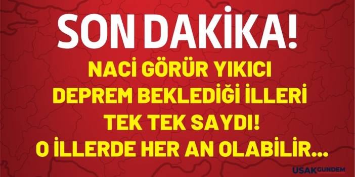 Naci Görür deprem beklediği illeri tek tek saydı! İstanbul İzmir Adana Kayseri Adıyaman Hakkari Kayseri Hatay Malatya