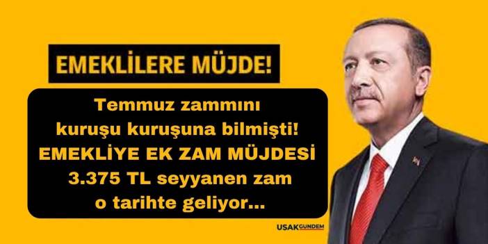 Temmuz zammını kuruşu kuruşuna bilmişti! O isim duyurdu EMEKLİYE 3.375 TL seyyanen EK ZAM MÜJDESİ
