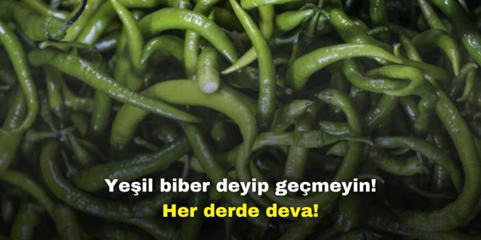Yeşil biber tüketmek her derde deva! Uzmanlar açıkladı!