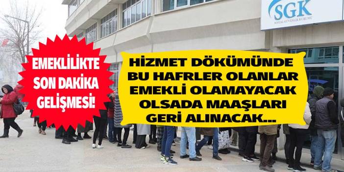 SGK son dakika duyurdu! Hizmet dökümünde bu harfler olanlar emekli olamayacak olanların maaşları iptal edilecek