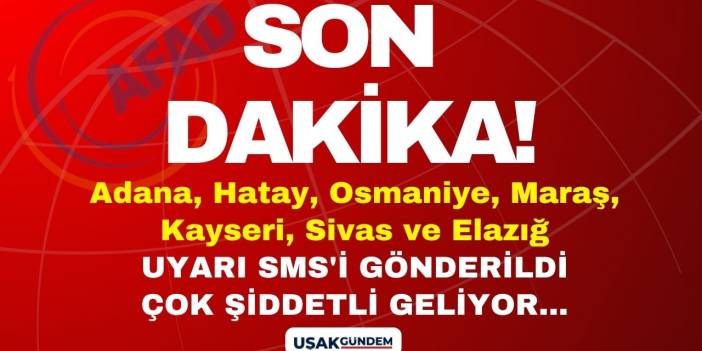 Adana Hatay Osmaniye Kahramanmaraş Kayseri Sivas Elazığ! AFAD SMS gönderdi çok şiddetli geliyor