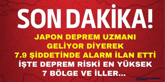 Japon deprem uzmanı geliyor diyerek 7.9 şiddetinde AFET uyarısı yaptı! Deprem riski en fazla olan ille ve 7 bölge