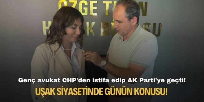 Uşak siyasetinde günün konusu! Genç avukat CHP'den istifa edip AK Parti'ye geçti!