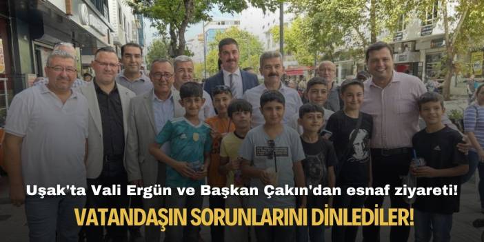 Uşak'ta Vali Ergün ve Başkan Çakın'dan esnaf ziyareti! Vatandaşın sorunlarını dinlediler!