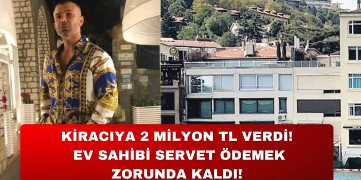Kiracıya 2 Milyon TL verdi! Ev sahibi servet ödemek zorunda kaldı!