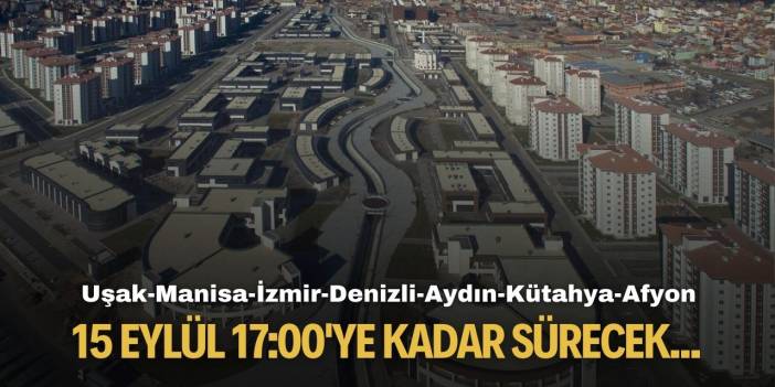 Uşak Manisa İzmir Denizli Aydın Kütahya Afyonkarahisar! Bugün başlayacak 15 Eylül 17:00'ye kadar sürecek